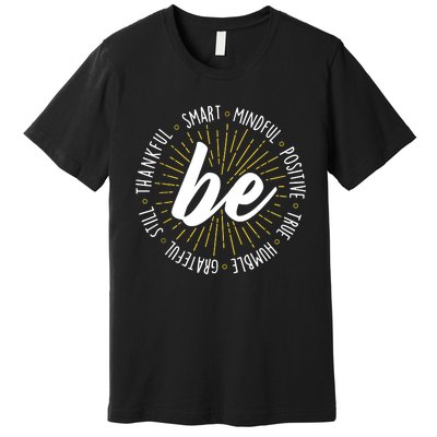 Be Motivational Quote Inspiration Positive Saying Life Slogan Premium T-Shirt