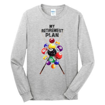 Billiards My Retirement Plan Play Pool Funny Retired Player Great Gift Tall Long Sleeve T-Shirt