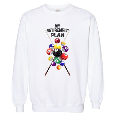 Billiards My Retirement Plan Play Pool Funny Retired Player Great Gift Garment-Dyed Sweatshirt