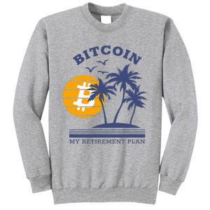 Bitcoin My Retirement Plan Crypto Apparel Tall Sweatshirt