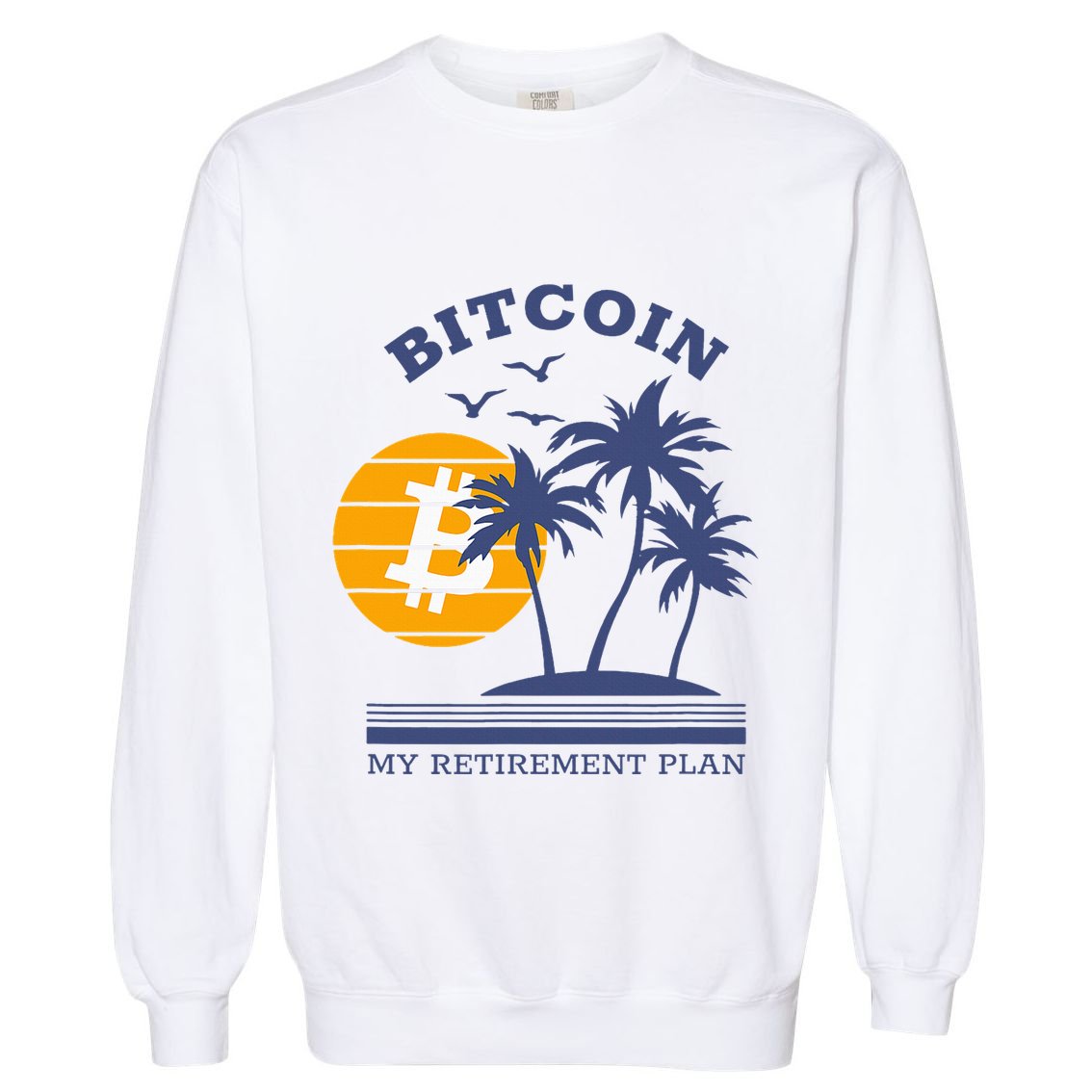 Bitcoin My Retirement Plan Crypto Apparel Garment-Dyed Sweatshirt