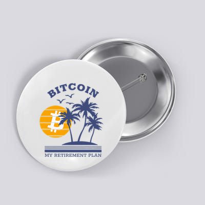 Bitcoin My Retirement Plan Crypto Apparel Button