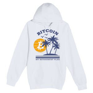 Bitcoin My Retirement Plan Crypto Apparel Premium Pullover Hoodie