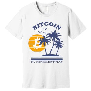 Bitcoin My Retirement Plan Crypto Apparel Premium T-Shirt