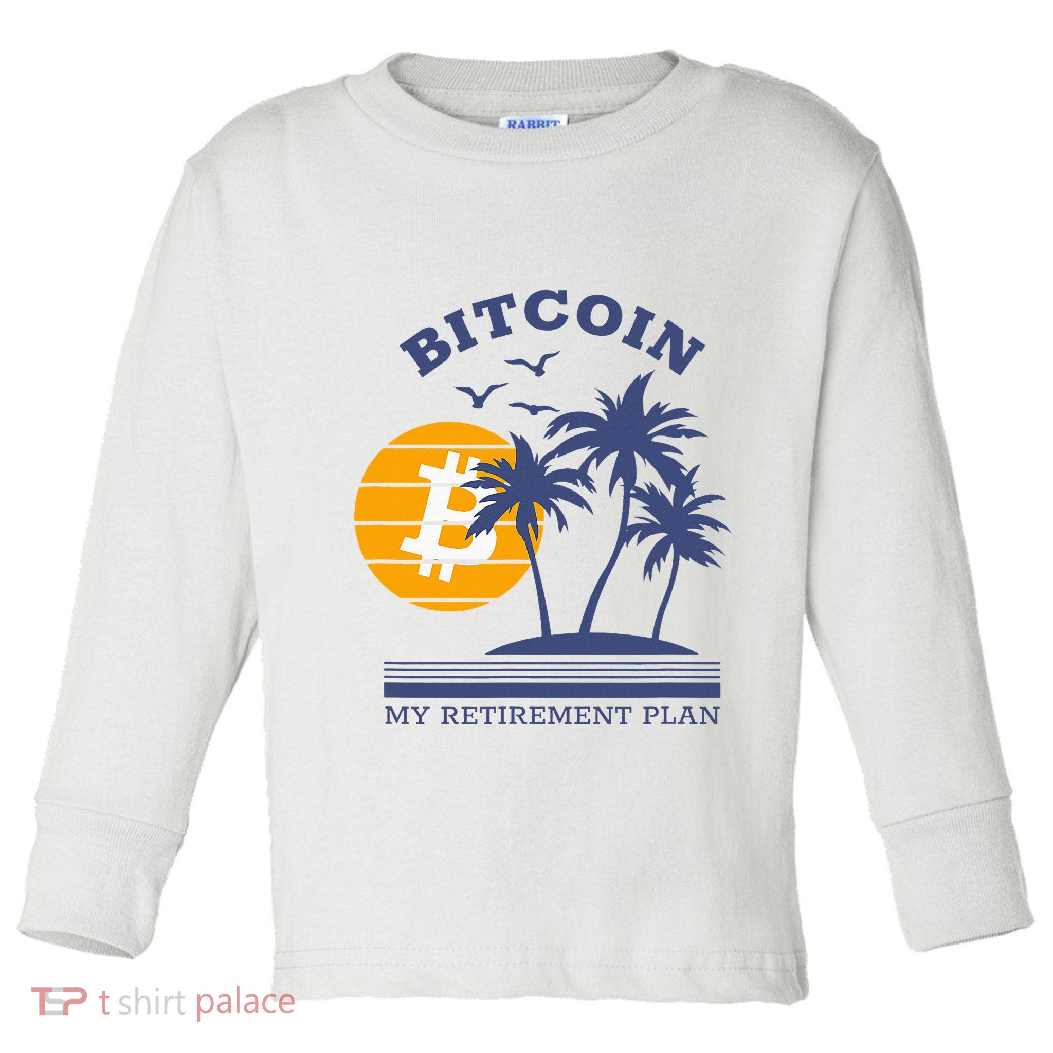 Bitcoin My Retirement Plan Crypto Apparel Toddler Long Sleeve Shirt