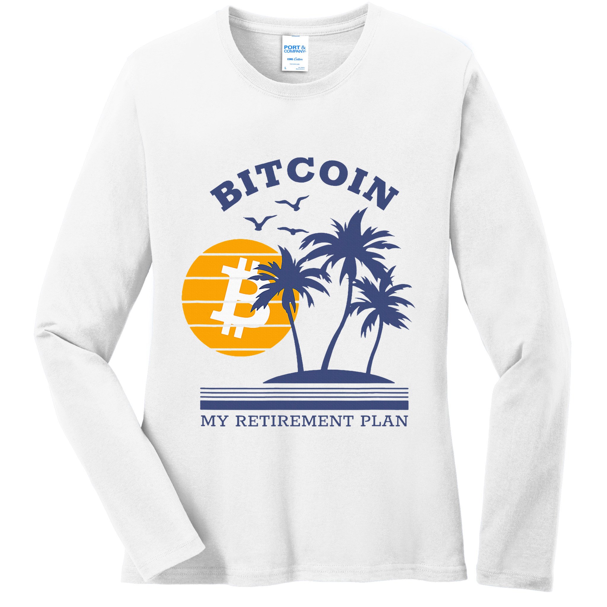Bitcoin My Retirement Plan Crypto Apparel Ladies Long Sleeve Shirt