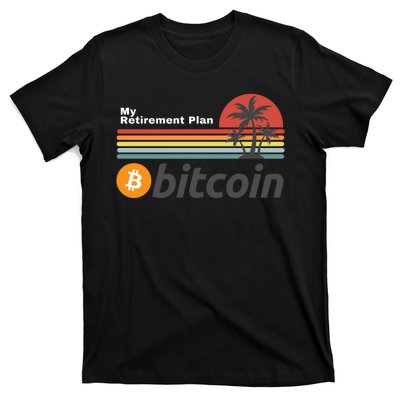 Bitcoin My Retirement Plan Crypto Gift Blockchain BTC Trader T-Shirt