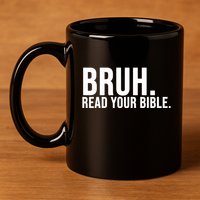 Bruh Meme Read Your Bible Christian Jesus Motivation 11oz C Handle Ceramic Mug