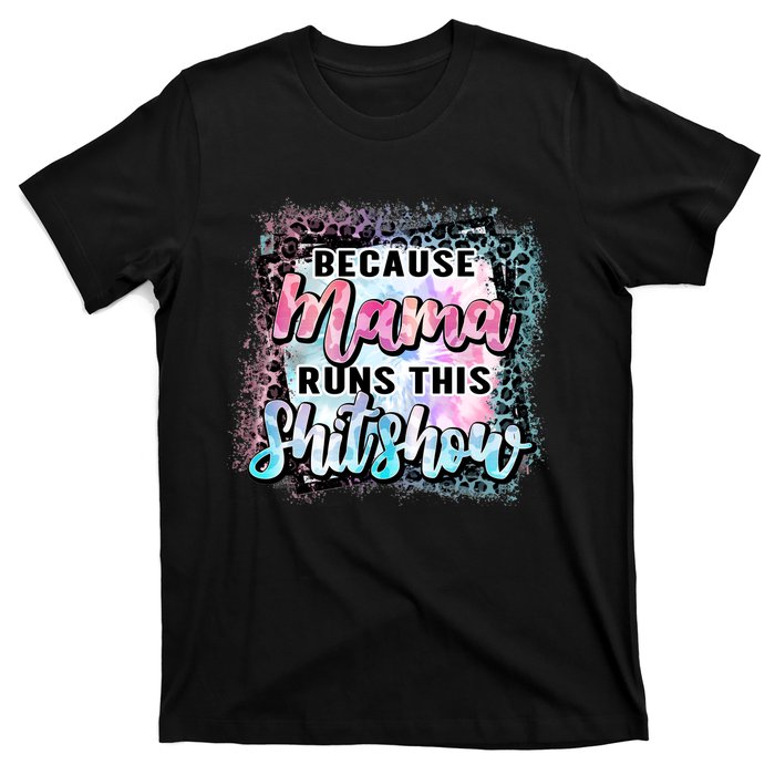 Because Mama Runs This Shitshow Mom Life Leopard Mom Mother's Day T-Shirt