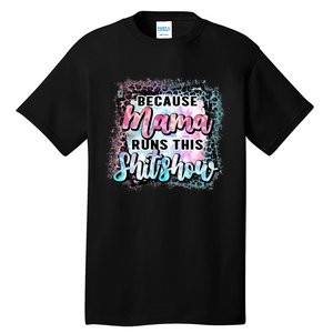 Because Mama Runs This Shitshow Mom Life Leopard Mom Mother's Day Tall T-Shirt