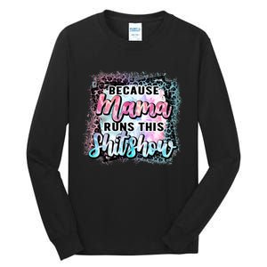 Because Mama Runs This Shitshow Mom Life Leopard Mom Mother's Day Tall Long Sleeve T-Shirt