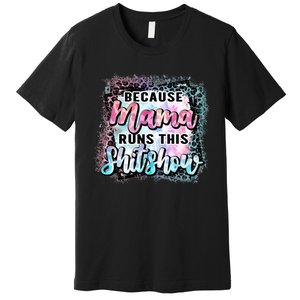 Because Mama Runs This Shitshow Mom Life Leopard Mom Mother's Day Premium T-Shirt