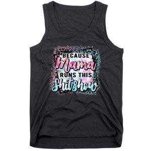 Because Mama Runs This Shitshow Mom Life Leopard Mom Mother's Day Tank Top