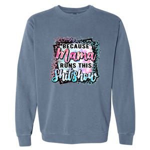 Because Mama Runs This Shitshow Mom Life Leopard Mom Mother's Day Garment-Dyed Sweatshirt