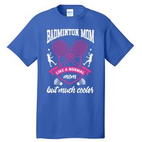 Badminton Mom Shuttlecock Badminton Player Ball Sport Smash Cool Gift Tall T-Shirt