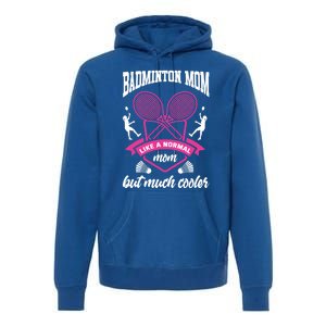 Badminton Mom Shuttlecock Badminton Player Ball Sport Smash Cool Gift Premium Hoodie