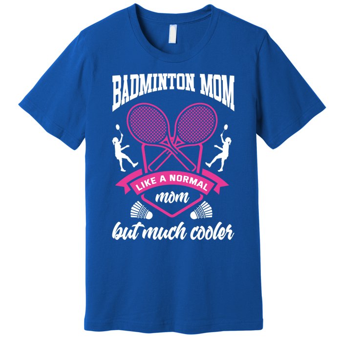 Badminton Mom Shuttlecock Badminton Player Ball Sport Smash Cool Gift Premium T-Shirt