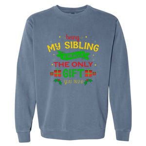 Being My Sibling Is Really The Only Gift You Need Christmas Garment-Dyed Sweatshirt