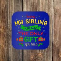 Being My Sibling Is Really The Only Gift You Need Christmas Coaster