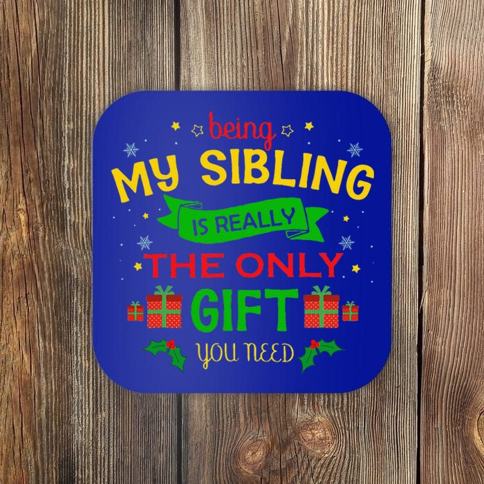 Being My Sibling Is Really The Only Gift You Need Christmas Coaster