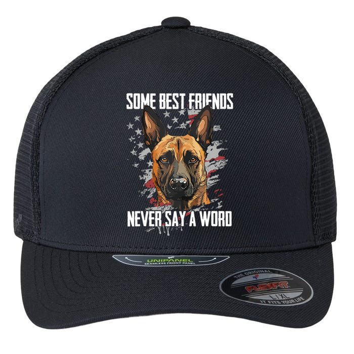 Belgian Malinois Some Best Friends Never Say A Word Flexfit Unipanel Trucker Cap