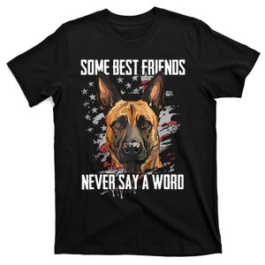 Belgian Malinois Some Best Friends Never Say A Word T-Shirt