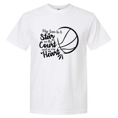 Basketball My Son Is A Star On The Court And In My Heart Gift Garment-Dyed Heavyweight T-Shirt