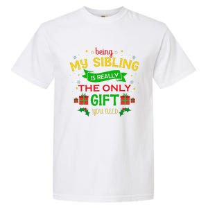 Being My Sibling Is Really The Only Gift You Need Christmas Garment-Dyed Heavyweight T-Shirt