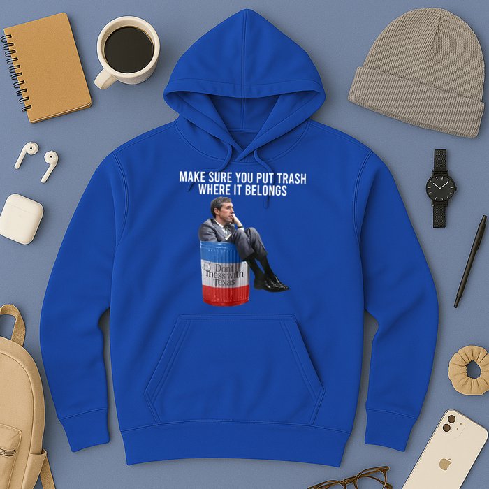Beto Make Sure You Put Trash Where It Belongs Hoodie