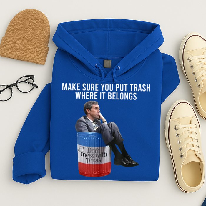 Beto Make Sure You Put Trash Where It Belongs Hoodie