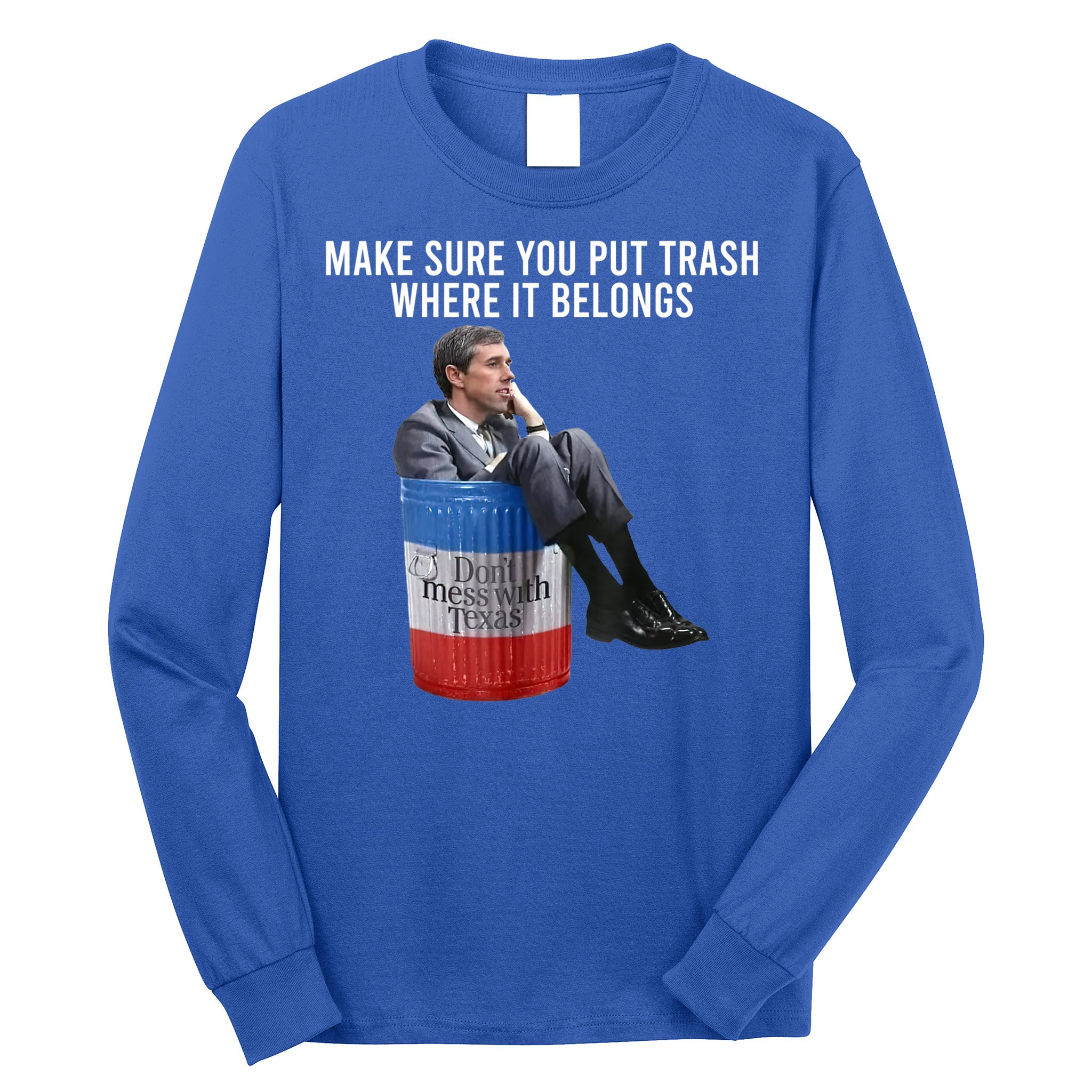 Beto Make Sure You Put Trash Where It Belongs Long Sleeve Shirt