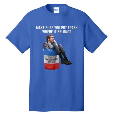 Beto Make Sure You Put Trash Where It Belongs Tall T-Shirt