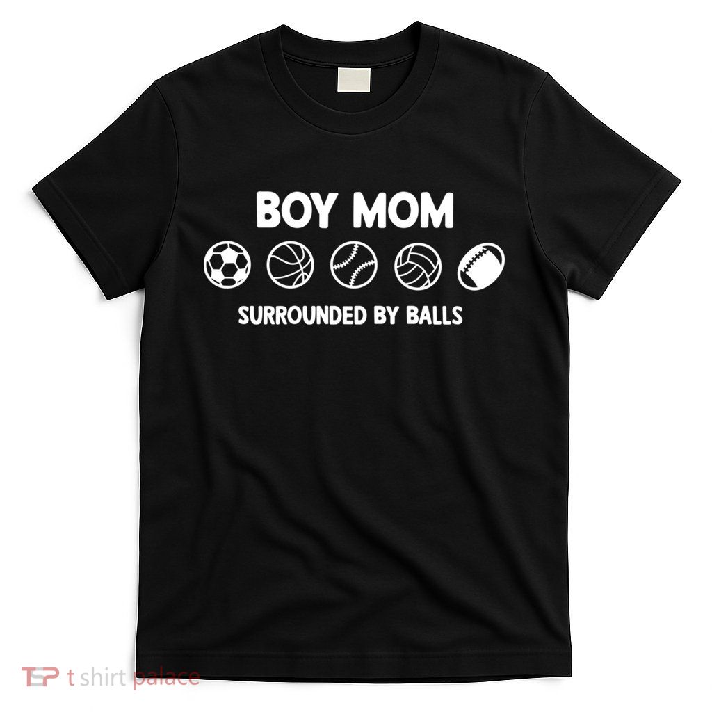 Boy Mom Surrounded By Balls Meaningful Gift T-Shirt