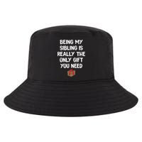 Being My Sibling Is Really The Only Gift You Need Box Xmas Cute Gift Cool Comfort Performance Bucket Hat