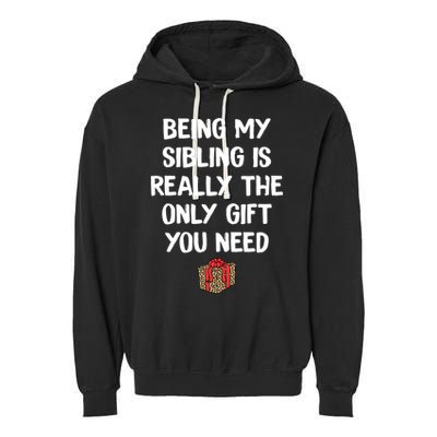 Being My Sibling Is Really The Only Gift You Need Box Xmas Cute Gift Garment-Dyed Fleece Hoodie