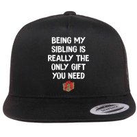 Being My Sibling Is Really The Only Gift You Need Box Xmas Cute Gift Flat Bill Trucker Hat
