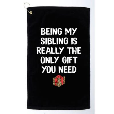 Being My Sibling Is Really The Only Gift You Need Box Xmas Cute Gift Platinum Collection Golf Towel