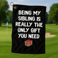Being My Sibling Is Really The Only Gift You Need Box Xmas Cute Gift Golf Towel
