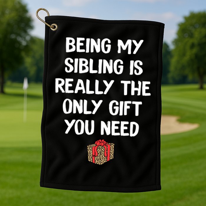 Being My Sibling Is Really The Only Gift You Need Box Xmas Cute Gift Golf Towel