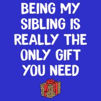 Being My Sibling Is Really The Only Gift You Need Box Xmas Cute Gift Tall T-Shirt