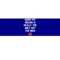 Being My Sibling Is Really The Only Gift You Need Box Xmas Cute Gift Bumper Sticker