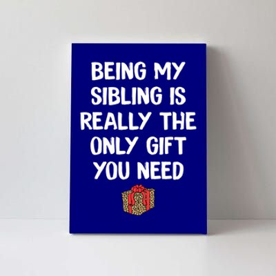 Being My Sibling Is Really The Only Gift You Need Box Xmas Cute Gift Canvas