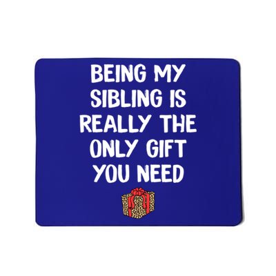 Being My Sibling Is Really The Only Gift You Need Box Xmas Cute Gift Mousepad