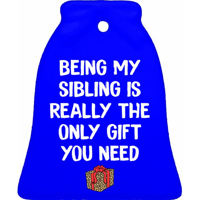 Being My Sibling Is Really The Only Gift You Need Box Xmas Cute Gift Ceramic Bell Ornament