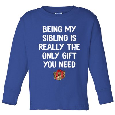 Being My Sibling Is Really The Only Gift You Need Box Xmas Cute Gift Toddler Long Sleeve Shirt