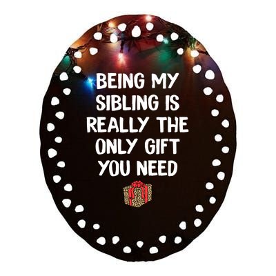 Being My Sibling Is Really The Only Gift You Need Box Xmas Cute Gift Ceramic Oval Ornament