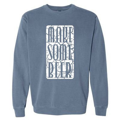 Brewing Make Some Beer Gift Garment-Dyed Sweatshirt