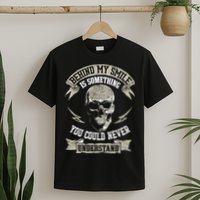 Behind My Smile Is Something You Could Never Understand T-Shirt