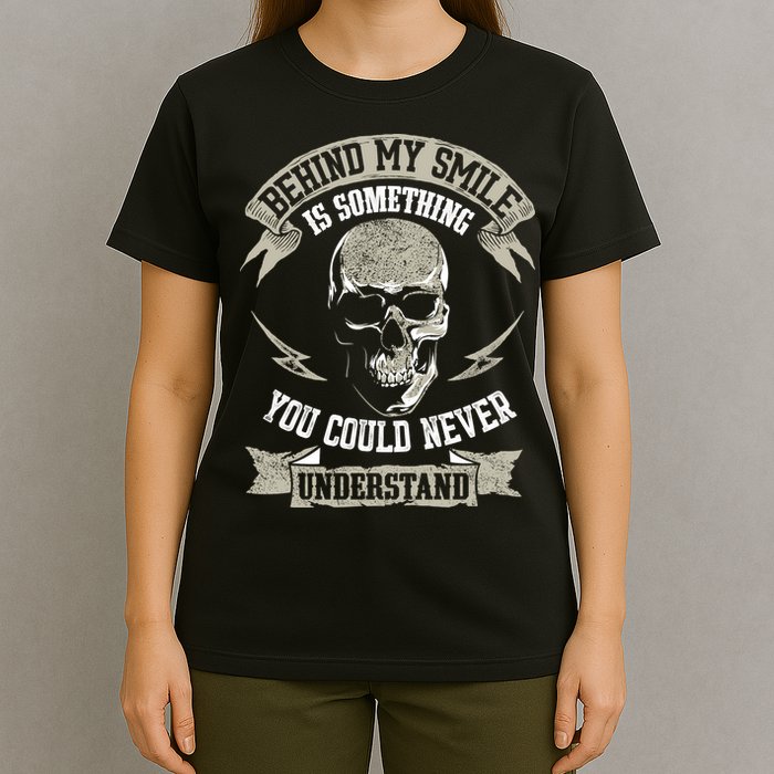 Behind My Smile Is Something You Could Never Understand T-Shirt
