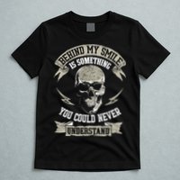 Behind My Smile Is Something You Could Never Understand T-Shirt